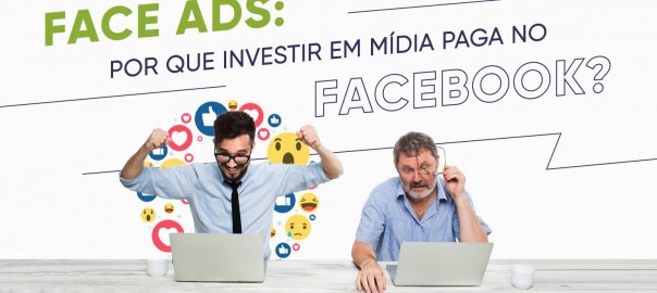 Face Ads: por que investir em mídia paga no Facebook?